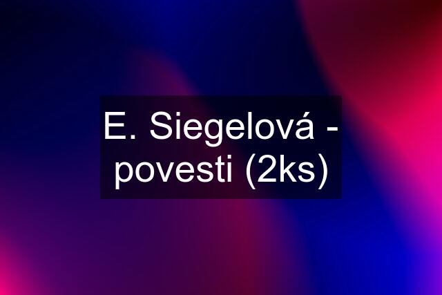 E. Siegelová - povesti (2ks)