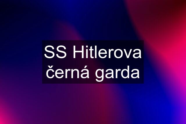 SS Hitlerova černá garda