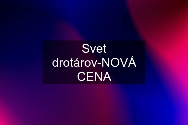 Svet drotárov-NOVÁ CENA