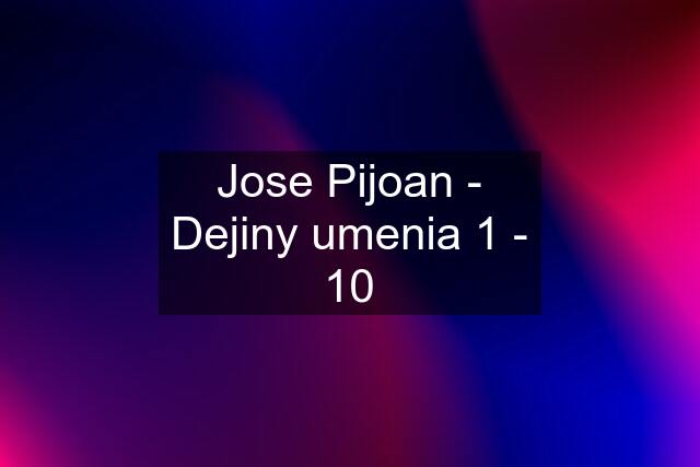 Jose Pijoan - Dejiny umenia 1 - 10