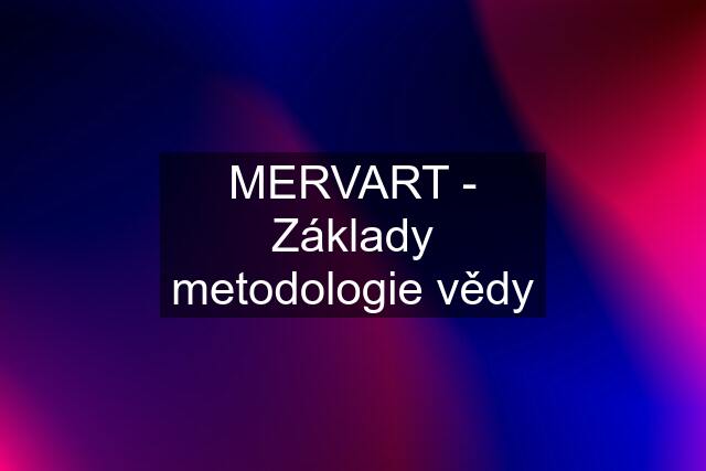 MERVART - Základy metodologie vědy