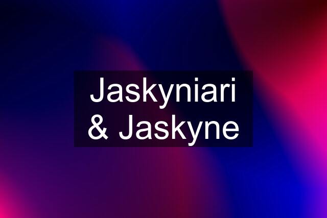 Jaskyniari & Jaskyne