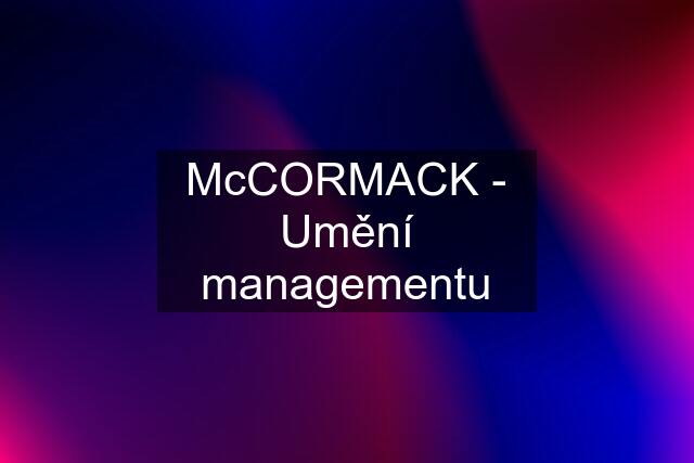 McCORMACK - Umění managementu