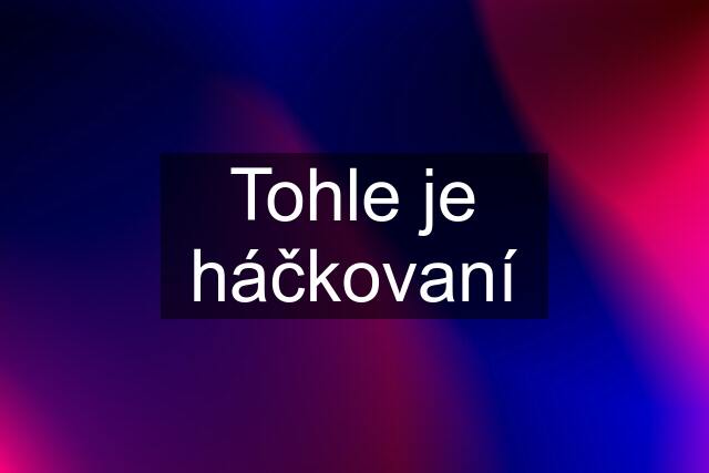 Tohle je háčkovaní