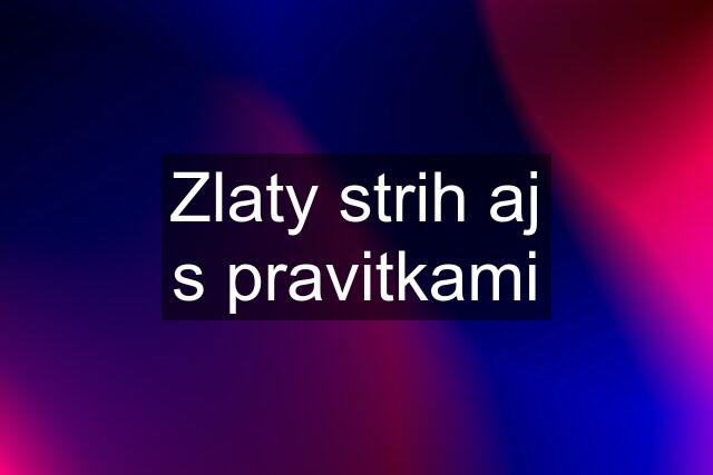 Zlaty strih aj s pravitkami