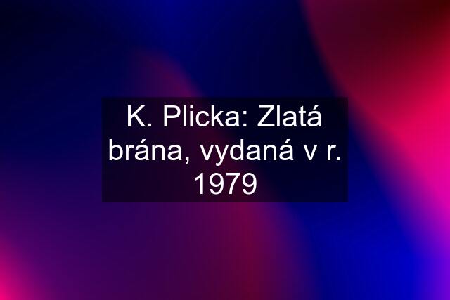 K. Plicka: Zlatá brána, vydaná v r. 1979