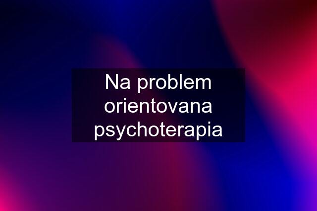 Na problem orientovana psychoterapia