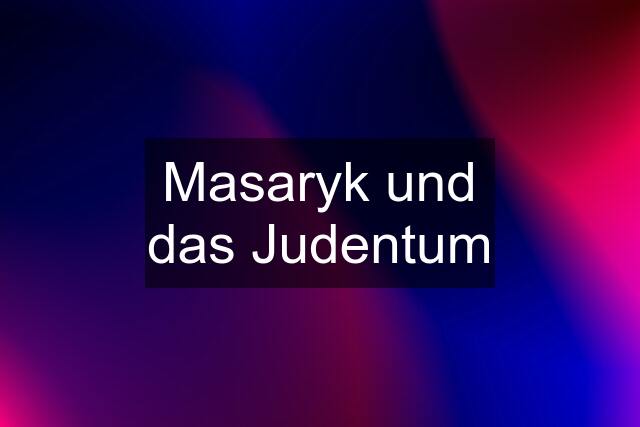 Masaryk und das Judentum