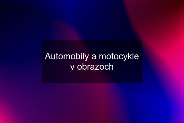 Automobily a motocykle v obrazoch