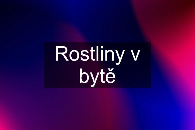 Rostliny v bytě