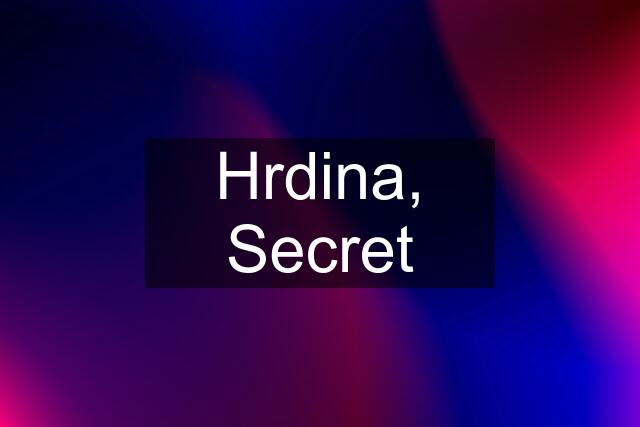 Hrdina, Secret