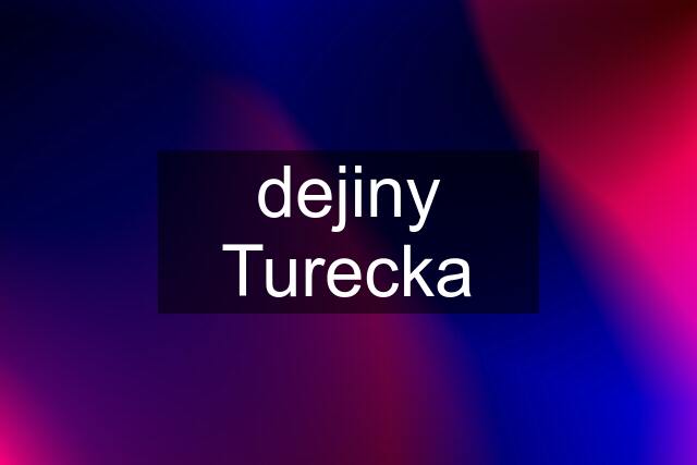 dejiny Turecka