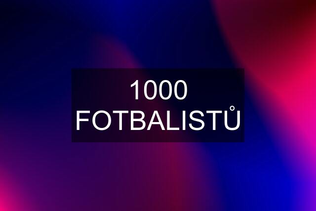 1000 FOTBALISTŮ