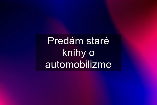 Predám staré knihy o automobilizme