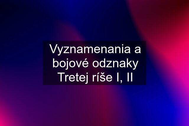 Vyznamenania a bojové odznaky Tretej ríše I, II