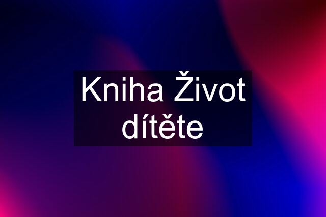 Kniha Život dítěte