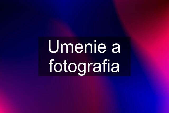 Umenie a fotografia