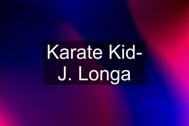 Karate Kid- J. Longa