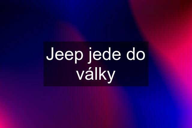 Jeep jede do války