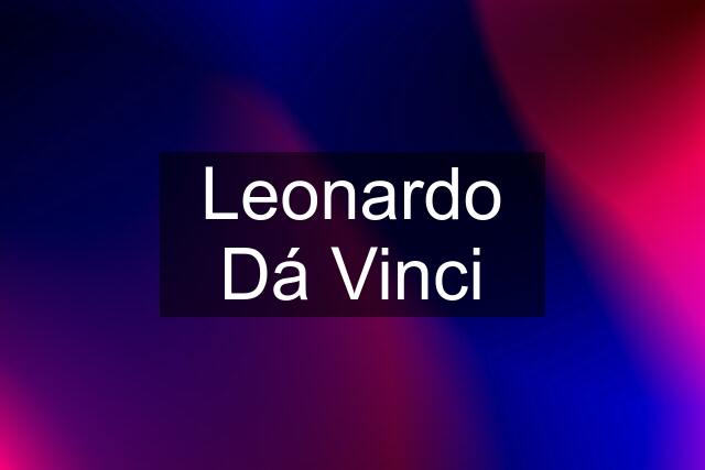 Leonardo Dá Vinci