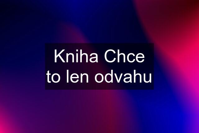 Kniha Chce to len odvahu