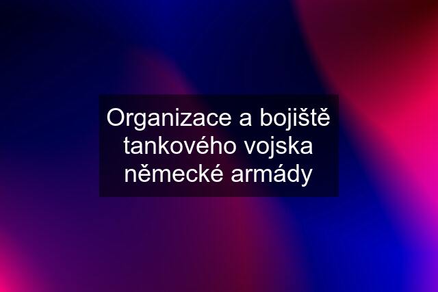 Organizace a bojiště tankového vojska německé armády