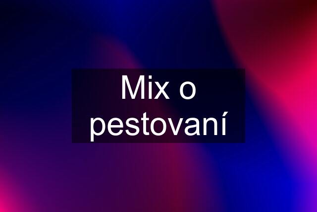 Mix o pestovaní