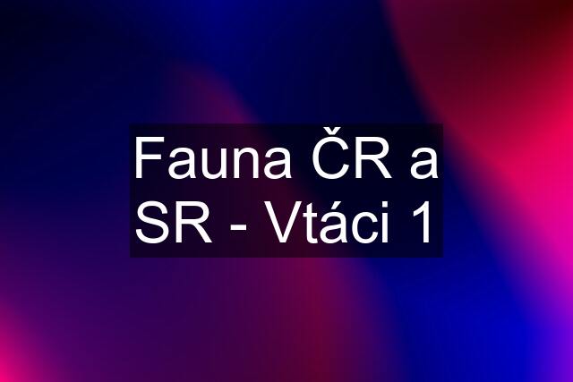 Fauna ČR a SR - Vtáci 1