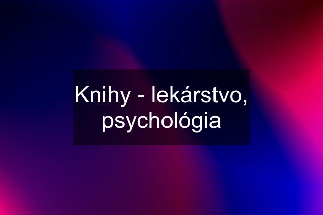 Knihy - lekárstvo, psychológia