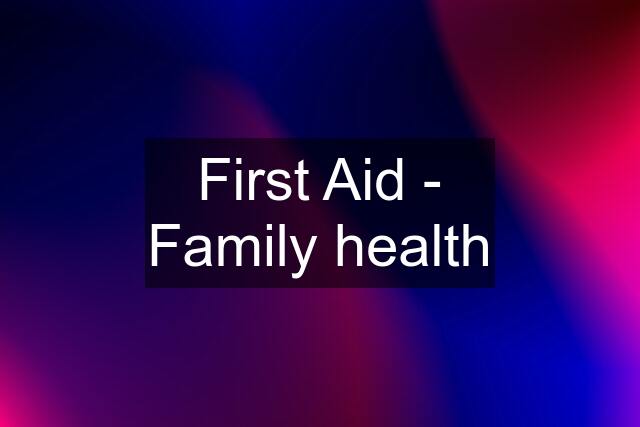 First Aid - Family health