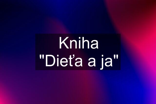 Kniha "Dieťa a ja"