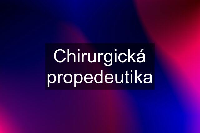 Chirurgická propedeutika