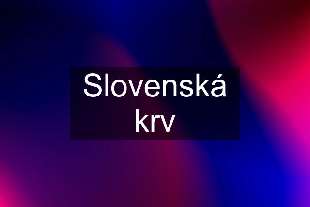 Slovenská krv