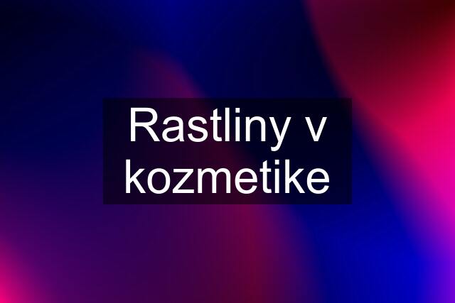 Rastliny v kozmetike