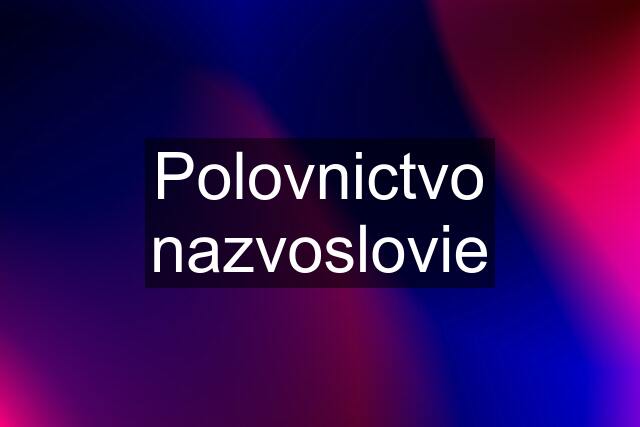 Polovnictvo nazvoslovie