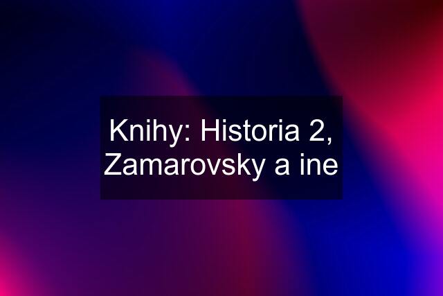 Knihy: Historia 2, Zamarovsky a ine