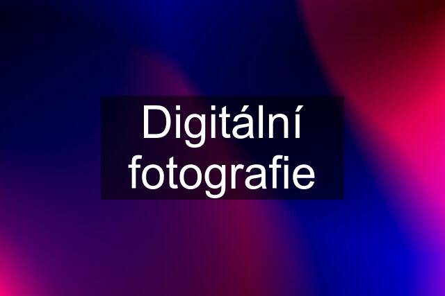 Digitální fotografie