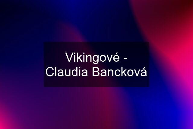 Vikingové - Claudia Bancková