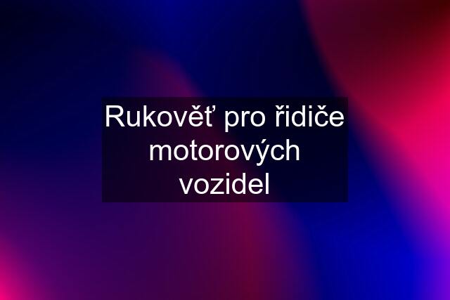 Rukověť pro řidiče motorových vozidel