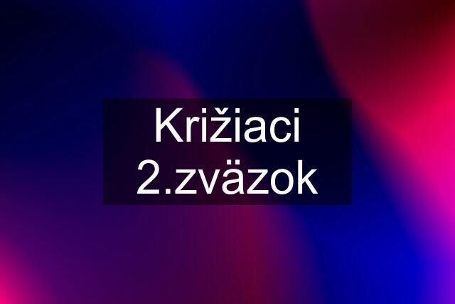 Križiaci 2.zväzok