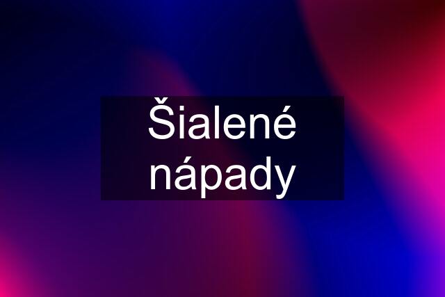 Šialené nápady