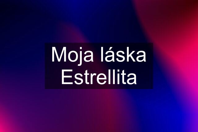 Moja láska Estrellita