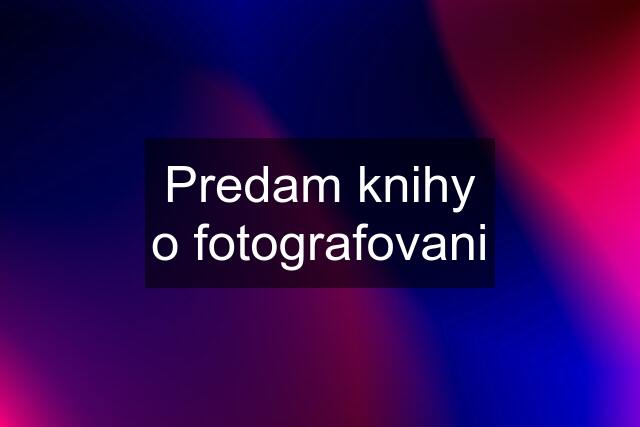 Predam knihy o fotografovani