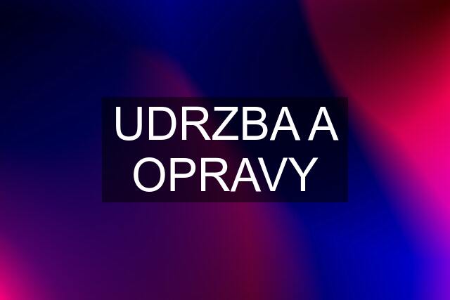 UDRZBA A OPRAVY