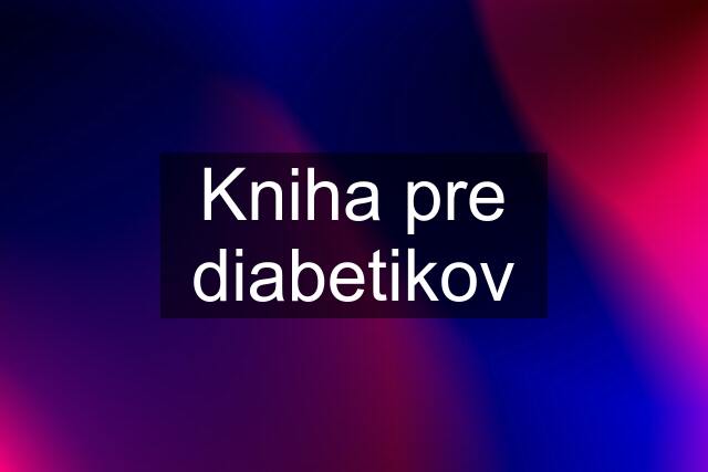 Kniha pre diabetikov