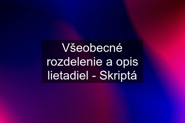 Všeobecné rozdelenie a opis lietadiel - Skriptá