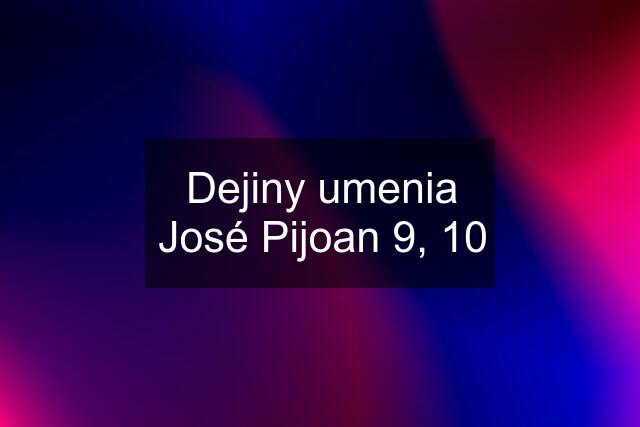 Dejiny umenia José Pijoan 9, 10