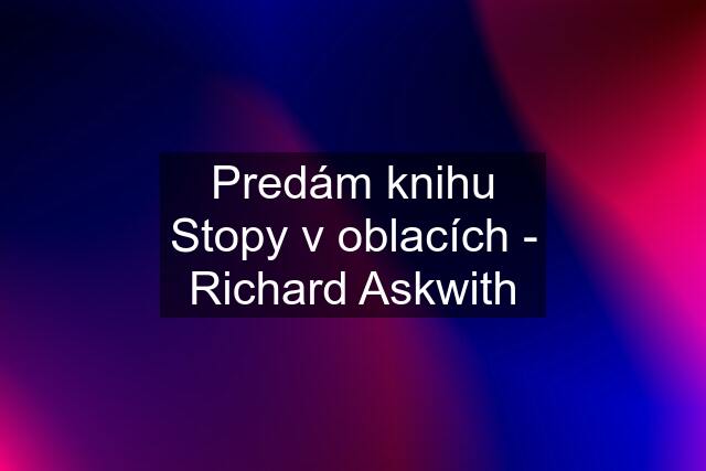 Predám knihu Stopy v oblacích - Richard Askwith