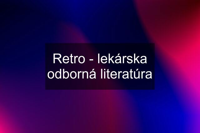 Retro - lekárska odborná literatúra