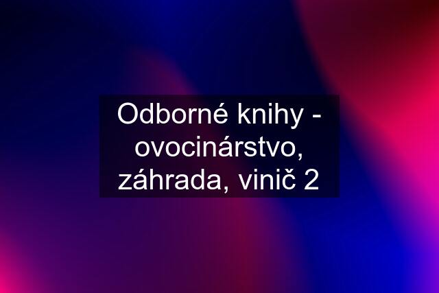 Odborné knihy - ovocinárstvo, záhrada, vinič 2